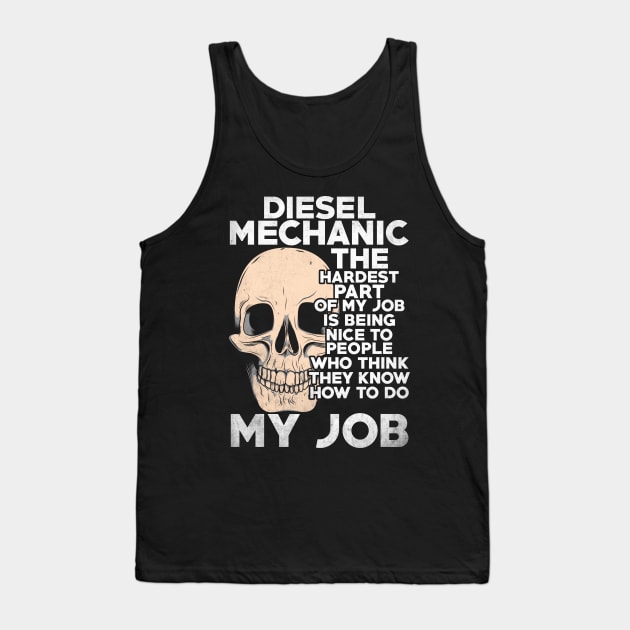 Diesel Mechanic The Hardest Part Of My Job Tank Top by Tee-hub